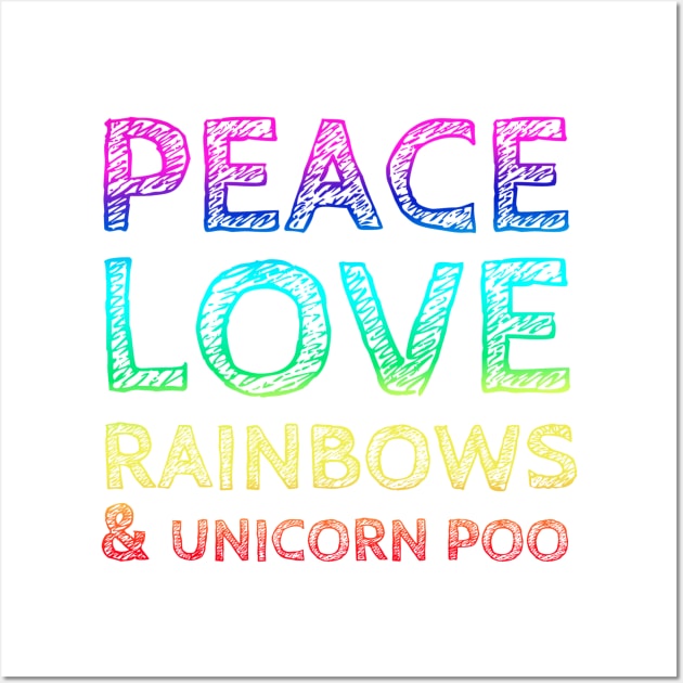 Peace, Love, Rainbows & Unicorn Poo Wall Art by wanungara